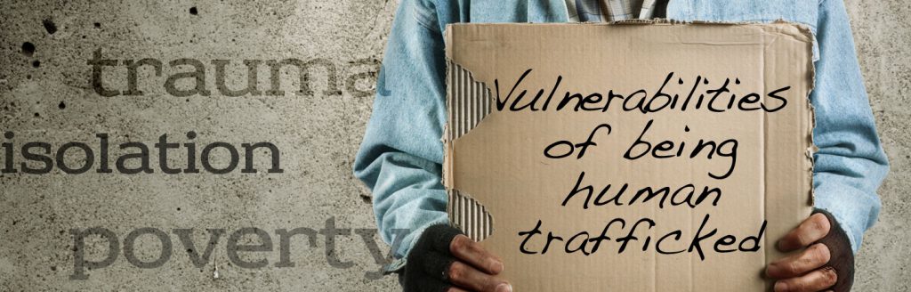 Vulnerabilities of being human trafficked