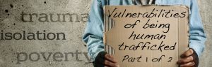 Vulnerabilities of being human trafficked